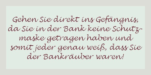 Ereigniskarte mit Text "Gehen Sie direkt ins Gefängnis, da Sie in der Bank keine Schutzmaske getragen haben und somit jeder genau weiß, dass Sie der Bankräuber waren!“