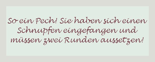 Ereigniskarte mit Text "So ein Pech! Sie haben sich einen Schnupfen eingefangen und müssen zwei Runden aussetzen!“