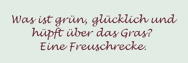 Abbildung eines Wortwitzes: Was ist grün, glücklich und hüpft über das Gras? Eine Freuschrecke.